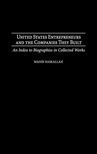 United States Entrepreneurs and the Companies They Built: An Index to Biographies in Collected Works (Bibliographies & Indexes in Economics & Economic History)