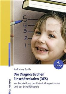 Die Diagnostischen Einschätzskalen (DES) zur Beurteilung des Entwicklungsstandes und der Schulfähigkeit: Handanweisung - Aufgabenteil - Auswertungs- und Einschätzbogen - Entwicklungsprofilbogen