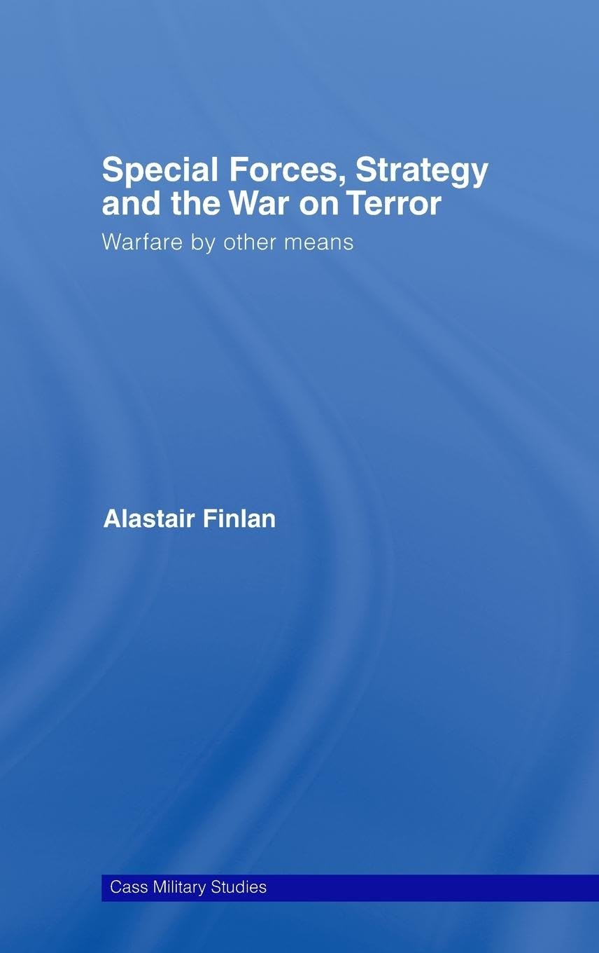 Special Forces, Strategy and the War on Terror: Warfare By Other Means (Cass Military Studies)