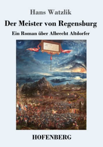 Der Meister von Regensburg: Ein Roman über Albrecht Altdorfer