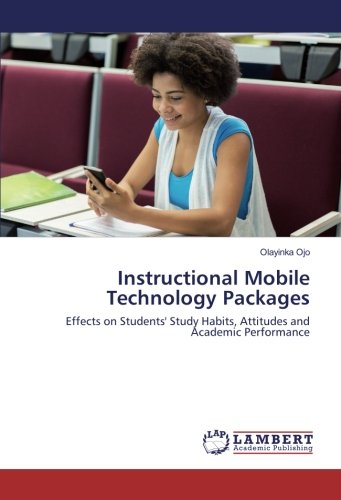 Instructional Mobile Technology Packages: Effects on Students' Study Habits, Attitudes and Academic Performance