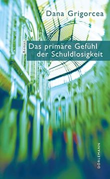Das primäre Gefühl der Schuldlosigkeit de Dana Grigorcea  | Livre | état comme neuf