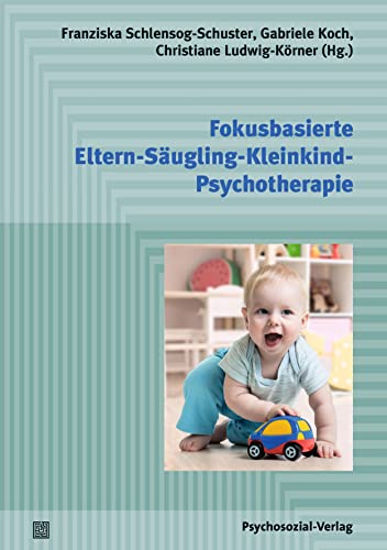 Fokusbasierte Eltern-Säugling-Kleinkind-Psychotherapie - Franziska Schlensog-Schuster Gabriele Koch Christiane Ludwig-Körner Kartoniert (TB)