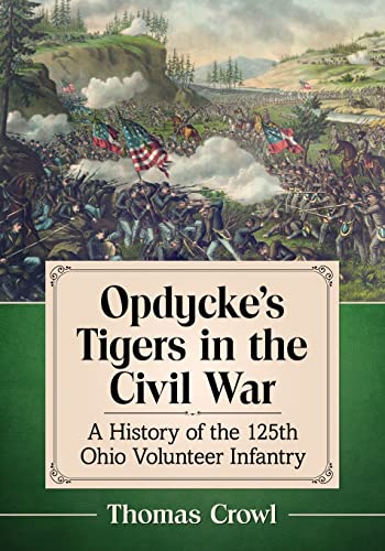 Opdycke's Tigers in the Civil War: A History of the 125th Ohio Volunteer Infantry