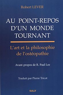 Au point-repos d'un monde tournant : l'art et la philosophie de l'ostéopathie