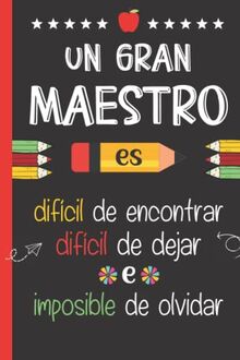 Un gran maestro es difícil de encontrar, difícil de dejar e imposible de olvidar: Regalo original para profe y maestras | Cuaderno de notas (A5, rayado) | Regalos profesores fin de curso