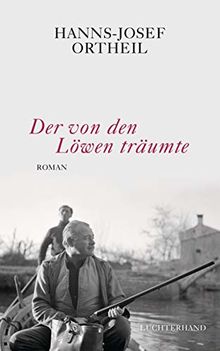 Der von den Löwen träumte: Roman