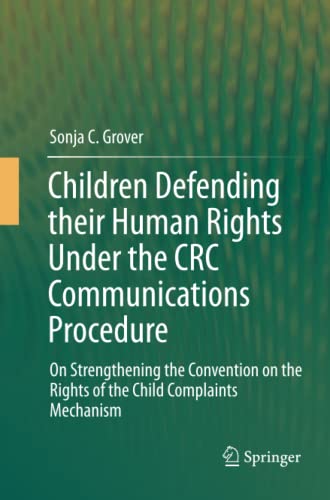 Children Defending their Human Rights Under the CRC Communications Procedure: On Strengthening the Convention on the Rights of the Child Complaints Mechanism