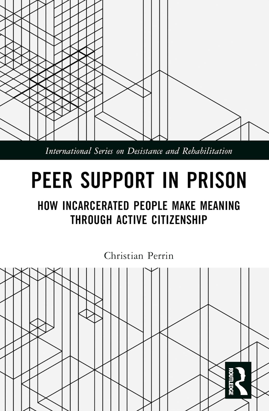 Peer Support in Prison: How Incarcerated People make Meaning through Active Citizenship (International on Desistance and Rehabilitation)
