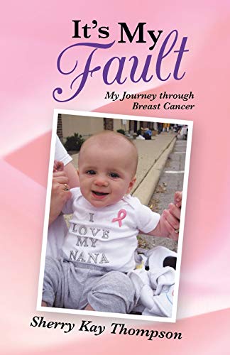 It's My Fault: My Journey through Breast Cancer