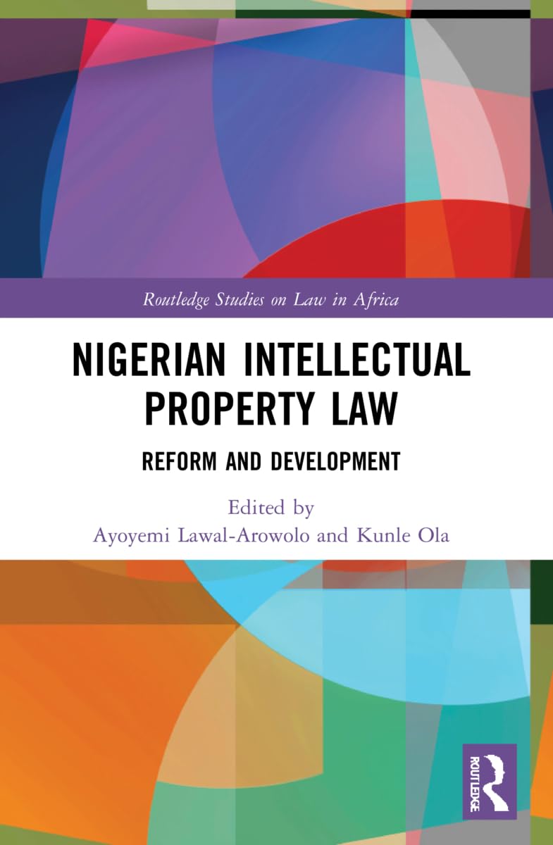 Nigerian Intellectual Property Law: Reform and Development (Routledge Studies on Law in Africa)