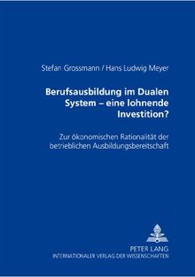 Berufsausbildung im Dualen System - eine lohnende Investition?: Zur ökonomischen Rationalität der betrieblichen Ausbildungsbereitschaft