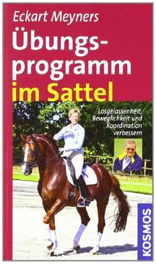 Übungsprogramm im Sattel: Losgelassenheit, Bewegungsgefühl und Koordination verbessern: Losgelassenheit, Beweglichkeit und Koordination verbessern