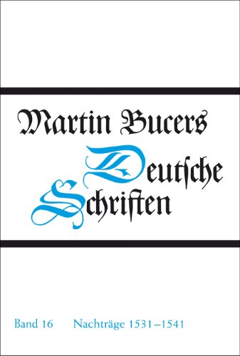 Martin Bucers Deutsche Schriften: Nachträge 1531-1541