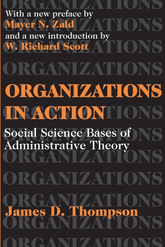 Organizations in Action: Social Science Bases of Administrative Theory (Classics in Organization and Management)