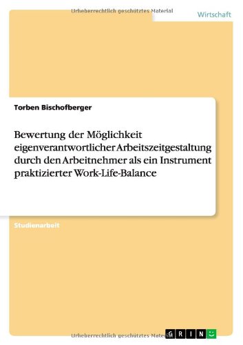 Bewertung der Möglichkeit eigenverantwortlicher Arbeitszeitgestaltung durch den Arbeitnehmer als ein Instrument praktizierter Work-Life-Balance
