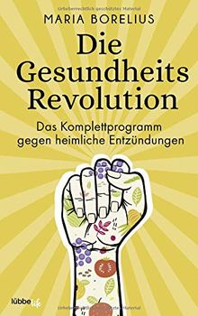 Die Gesundheitsrevolution: Das Komplettprogramm gegen heimliche Entzündungen