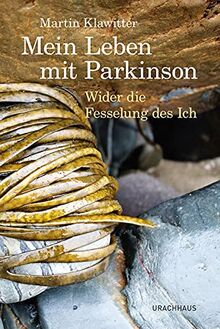 Mein Leben mit Parkinson: Wider die Fesselung des Ich