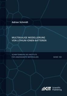 Multiskalige Modellierung von Lithium-Ionen-Batterien (Schriftenreihe des Instituts für Angewandte Materialien, Karlsruher Institut für Technologie, Band 109)
