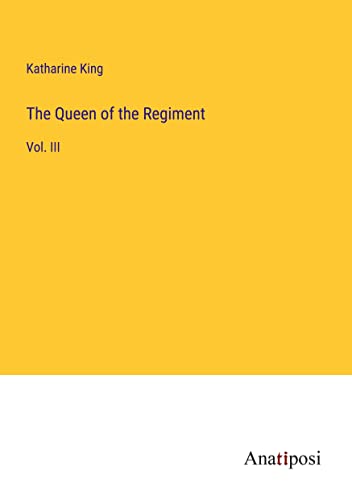 The Queen of the Regiment: Vol. III