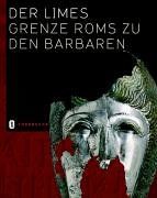 Der Limes: Grenze Roms zu den Barbaren