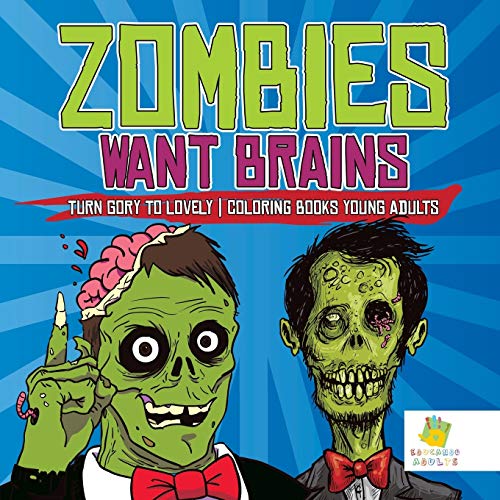 Zombies Want Brains | Turn Gory to Lovely | Coloring Books Young Adults