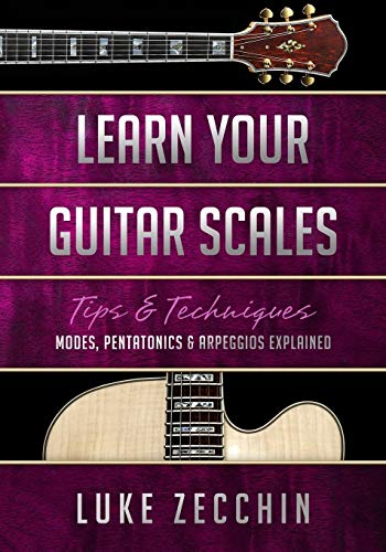 Luke Zecchin Learn Your Guitar Scales, Modes, Pentatonics & Arpeggios Explained (Book + Online Bonus Material)