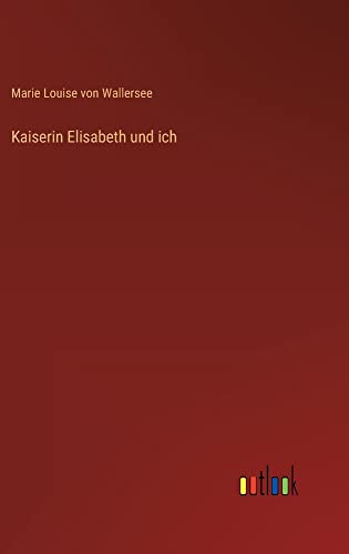 Kaiserin Elisabeth und ich