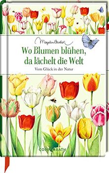 Wo Blumen blühen, da lächelt die Welt: Vom Glück in der Natur (Edizione)