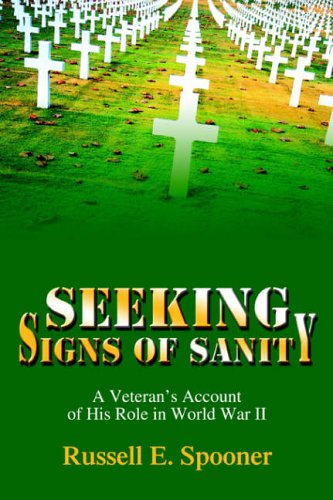 Seeking Signs of Sanity: A Veteran's Account of His Role in World War II
