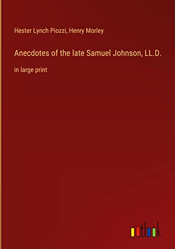 Anecdotes of the late Samuel Johnson, LL.D.: in large print