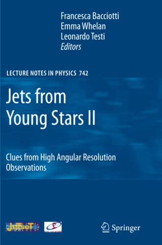 Jets from Young Stars II: Clues from High Angular Resolution Observations (Lecture Notes in Physics, Band 742)