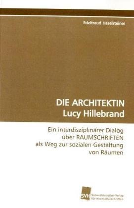DIE ARCHITEKTIN Lucy Hillebrand: Ein interdisziplinärer Dialog über RAUMSCHRIFTEN als Weg zur sozialen Gestaltung von Räumen