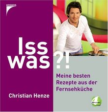 Iss was?!: Spass am Kochen mit Christian Henze