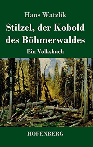 Stilzel, der Kobold des Böhmerwaldes: Ein Volksbuch