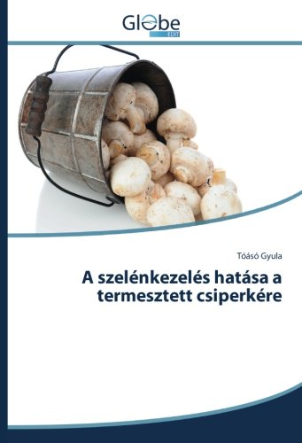 A szelénkezelés hatása a termesztett csiperkére