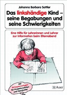 Das linkshändige Kind - Begabungen und Schwierigkeiten: Eine Hilfe für Lehrerinnen und Lehrer zur Information beim Elternabend, Kopiervorlagen (Alle Klassenstufen)