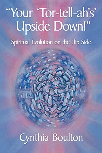 Your 'Tor-tell-ah's' Upside Down!: Spiritual Evolution on the Flip Side