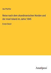 Reise nach dem skandinavischen Norden und der Insel Island im Jahre 1845: Erster Band
