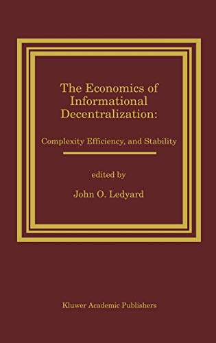 The Economics of Informational Decentralization: Complexity, Efficiency, and Stability: Essays in Honor of Stanley Reiter