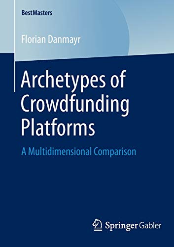 Archetypes of Crowdfunding Platforms: A Multidimensional Comparison (BestMasters)