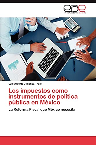 Los impuestos como instrumentos de política pública en México: La Reforma Fiscal que México necesita