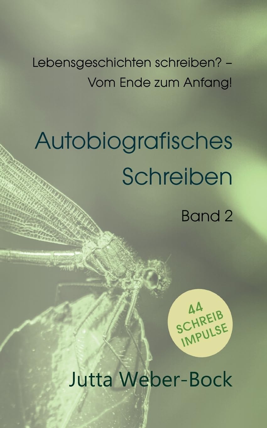 Lebensgeschichten schreiben? - Vom Ende zum Anfang!: Schreibratgeber Libelle - Autobiografisches Schreiben