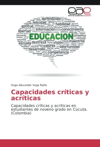 Capacidades críticas y acríticas: Capacidades críticas y acríticas en estudiantes de noveno grado en Cúcuta. (Colombia)