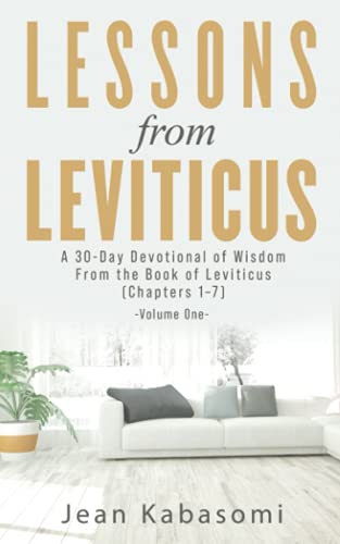 Lessons From Leviticus: (Chapters 1-7) - Volume One: A 30-Day Devotional of Wisdom from the Book of Leviticus - Chapters 1-7 (Volume One) (Leviticus Devotionals)