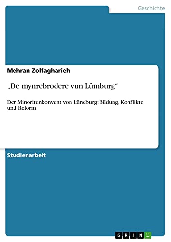 ¿De mynrebrodere vun Lümburg¿: Der Minoritenkonvent von Lüneburg: Bildung, Konflikte und Reform