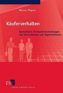 Käuferverhalten: Basiswissen für Kaufentscheidungen von Konsumenten und Organisationen. Mit Aufgaben und Lösungen