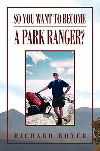 So You Want To Become a Park Ranger?: National Park Service Seasonal Ranger