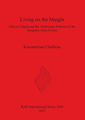 Living on the Margin: Chryssi Island and the Settlement Patterns of the Ierapetra Area (Crete) (BAR International)