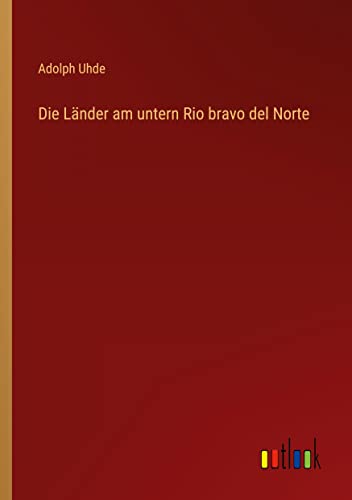 Die Länder am untern Rio bravo del Norte